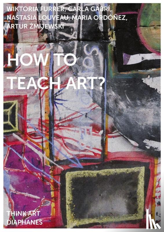 Zmijewski, Artur, Furrer, Wiktoria, Gabri, Carla, Louveau, Nastasia - How to Teach Art?