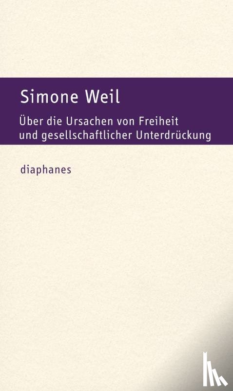 Weil, Simone - Über die Ursachen von Freiheit und gesellschaftlicher Unterdrückung