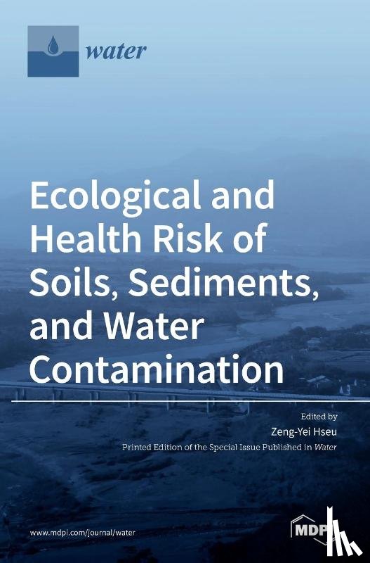Hseu, Zeng-Yei - Ecological and Health Risk of Soils, Sediments, and Water Contamination