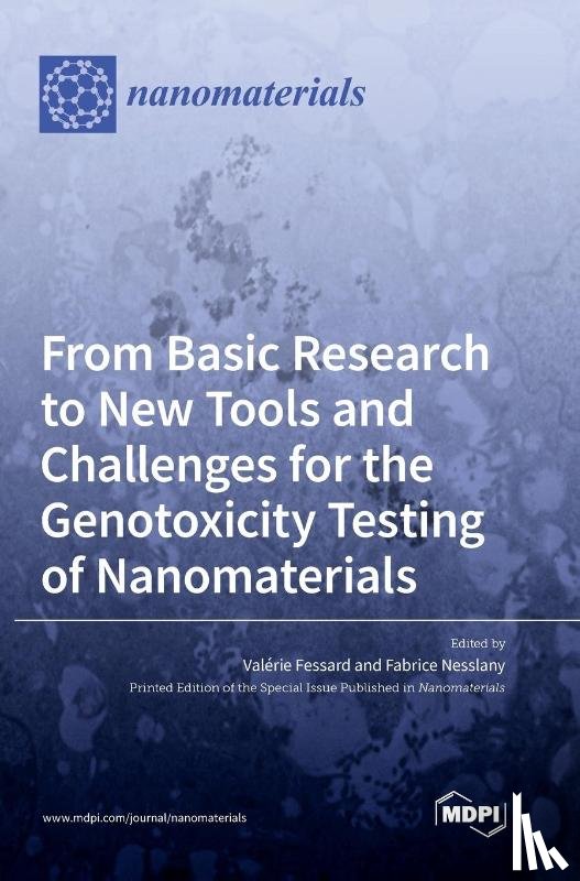 FESSARD, VAL RIE - From Basic Research to New Tools and Challenges for the Genotoxicity Testing of Nanomaterials