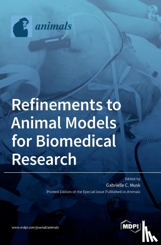 Musk, Gabrielle C. - Refinements to Animal Models for Biomedical Research