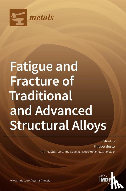 BERTO, FILIPPO - Fatigue and Fracture of Traditional and Advanced Structural Alloys