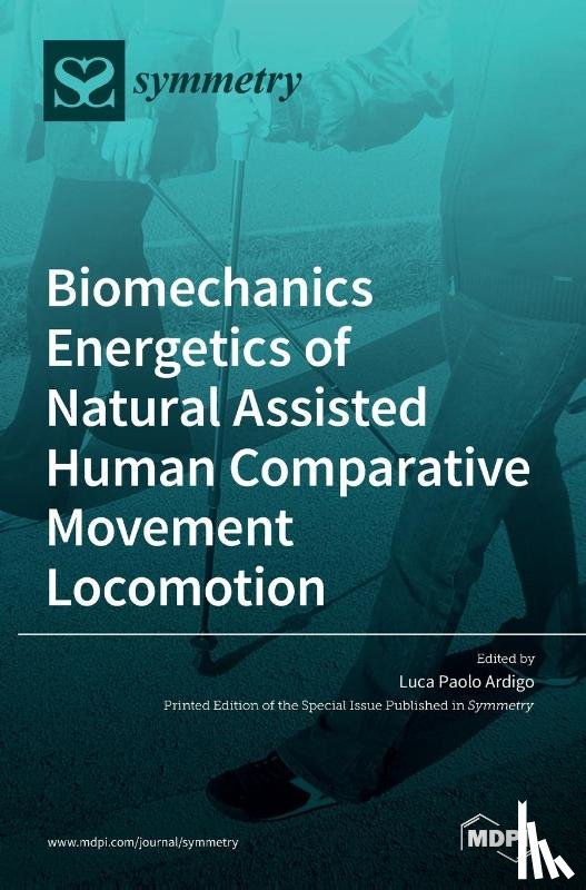 Ardigo, Luca Paolo - Biomechanics Energetics of Natural Assisted Human Comparative Movement Locomotion