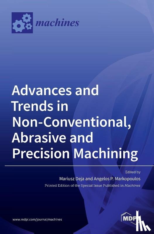 Deja, Mariusz - Advances and Trends in Non-conventional, Abrasive and Precision Machining