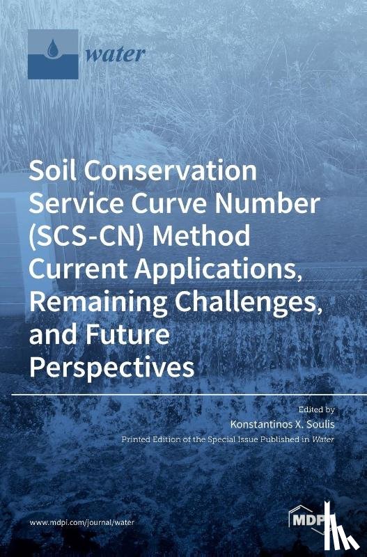 Soulis, Konstantinos X. - Soil Conservation Service Curve Number (SCS-CN) Method Current Applications, Remaining Challenges, and Future Perspectives