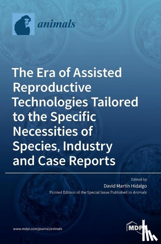 Hidalgo, David Martín - The Era of Assisted Reproductive Technologies Tailored to the Specific Necessities of Species, Industry and Case Reports