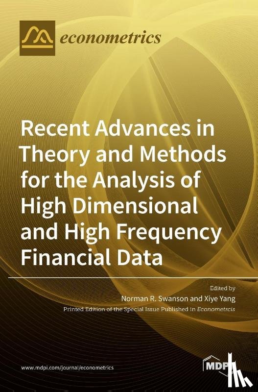 SWANSON, NORMAN R. - Recent Advances in Theory and Methods for the Analysis of High Dimensional and High Frequency Financial Data