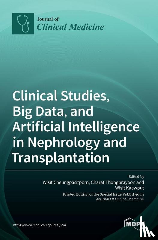 Cheungpasitporn, Wisit - Clinical Studies, Big Data, and Artificial Intelligence in Nephrology and Transplantation