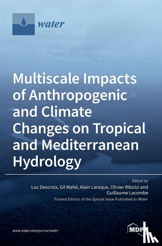 DESCROIX, LUC - Multiscale Impacts of Anthropogenic and Climate Changes on Tropical and Mediterranean Hydrology