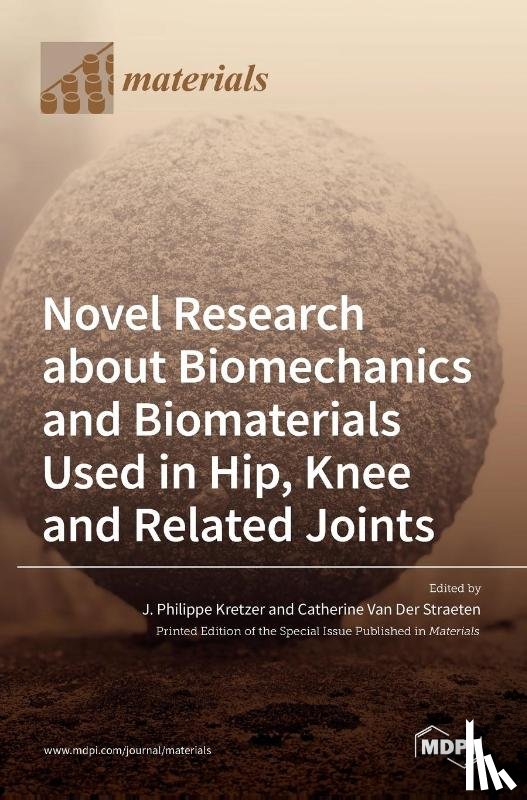 Kretzer, J. Philippe - Novel Research about Biomechanics and Biomaterials Used in Hip, Knee and Related Joints