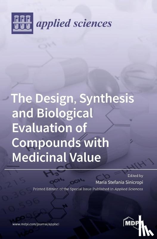 Stefania Sinicropi, Maria - The Design, Synthesis and Biological Evaluation of Compounds with Medicinal Value