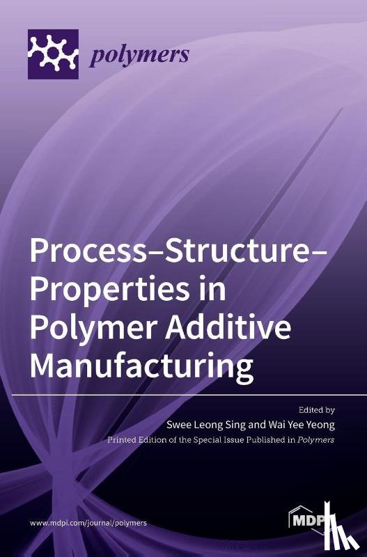 LEONG SING, SWEE - Process-Structure-Properties in Polymer Additive Manufacturing