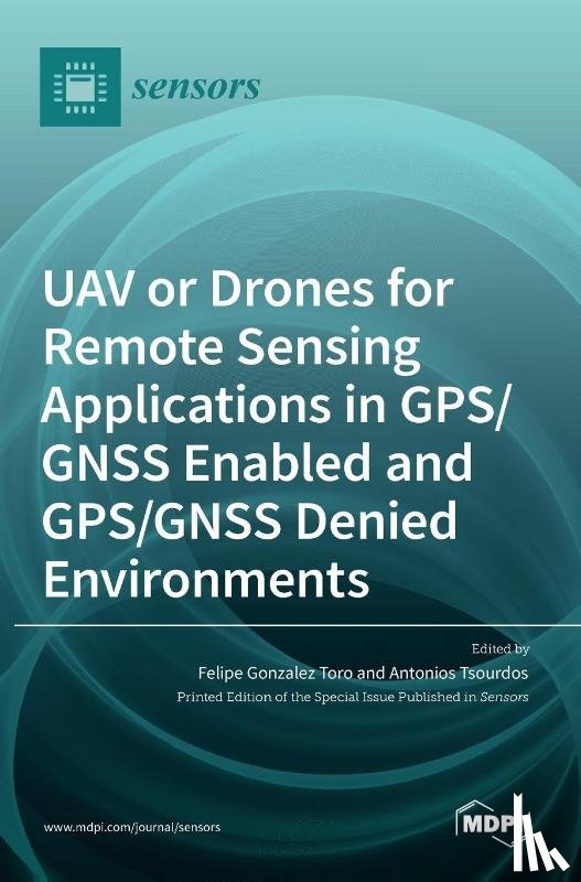 Gonzalez Toro, Felipe - UAV or Drones for Remote Sensing Applications in GPS/GNSS Enabled and GPS/GNSS Denied Environments