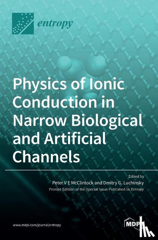 MCCLINTOCK, PETER V - Physics of Ionic Conduction in Narrow Biological and Artificial Channels
