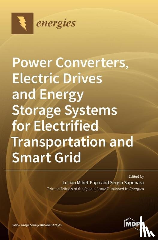 Mihet-Popa, Lucian - Power Converters, Electric Drives and Energy Storage Systems for Electrified Transportation and Smart Grid