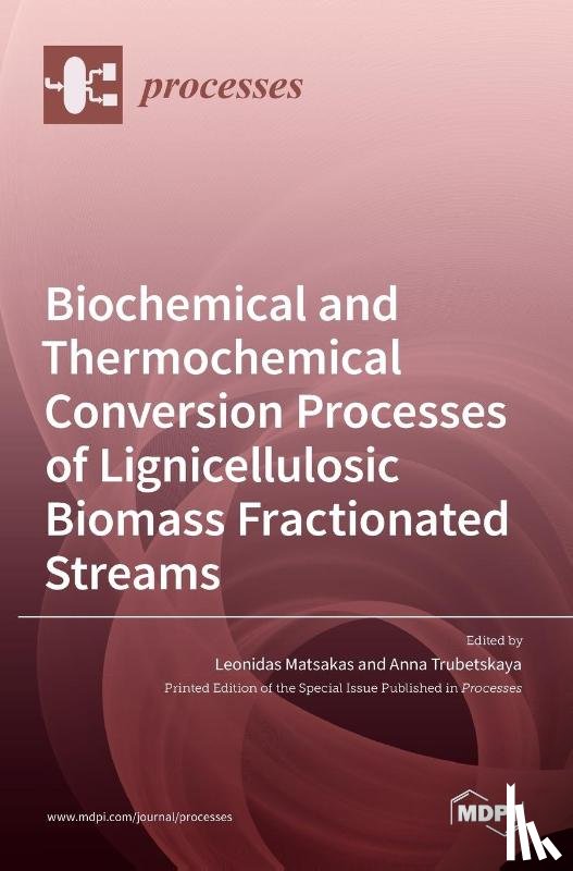 Matsakas, Leonidas - Biochemical and Thermochemical Conversion Processes of Lignicellulosic Biomass Fractionated Streams
