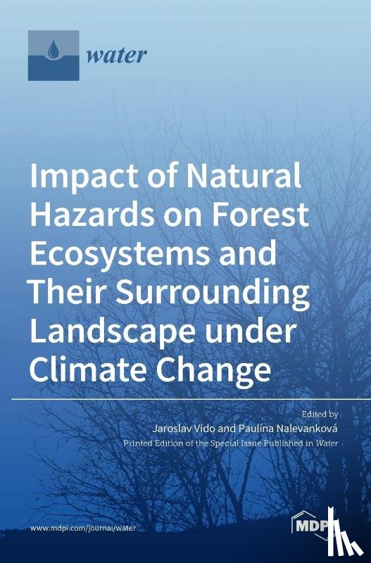 Vido, Jaroslav - Impact of Natural Hazards on Forest Ecosystems and Their Surrounding Landscape under Climate Change