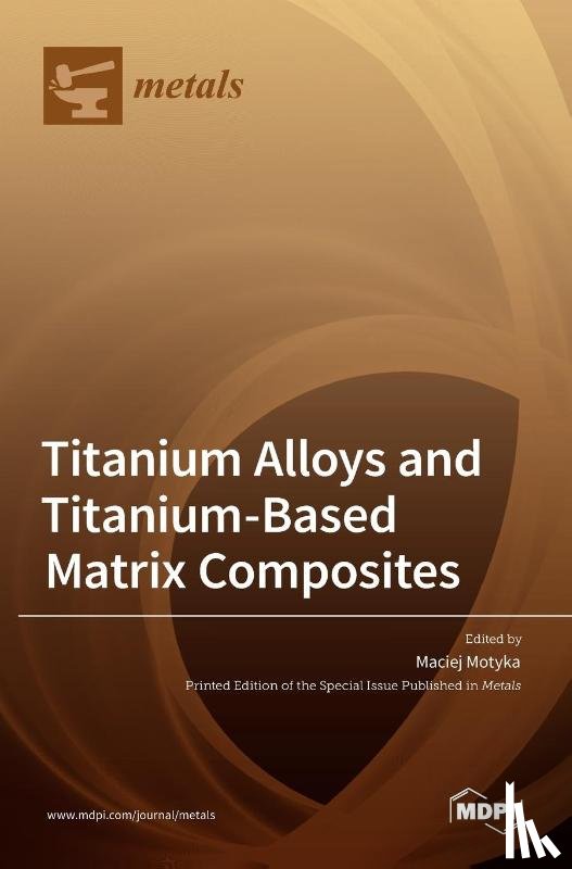 Motyka, Maciej - Titanium Alloys and Titanium-Based Matrix Composites