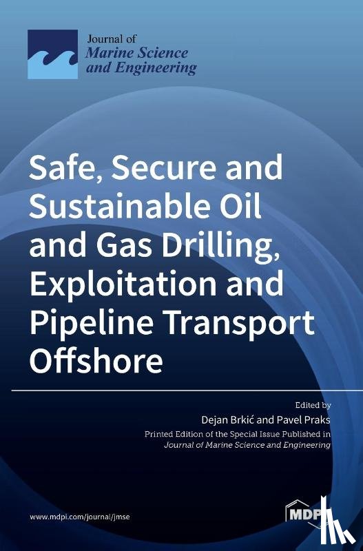 Brki´c, Dejan - Safe, Secure and Sustainable Oil and Gas Drilling, Exploitation and Pipeline Transport Offshore