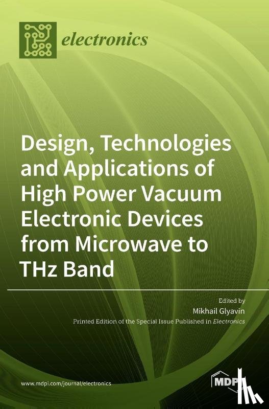  - Design, Technologies and Applications of High Power Vacuum Electronic Devices from Microwave to THz Band