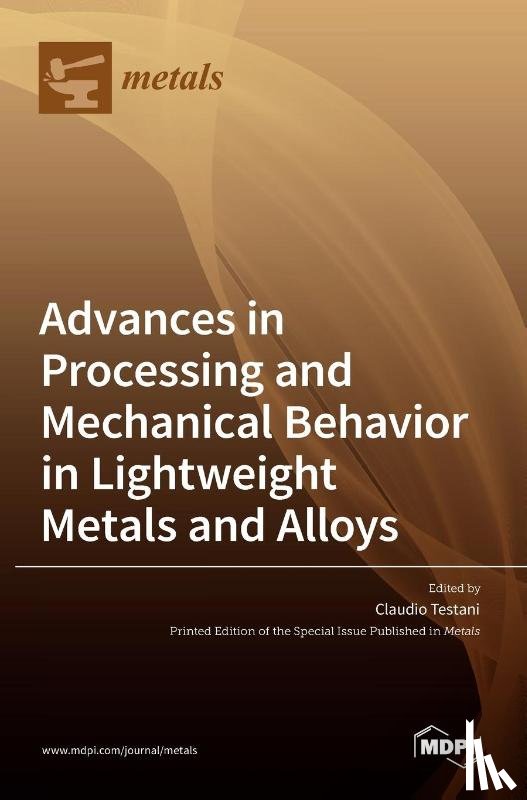 Testani, Claudio - Advances in Processing and Mechanical Behavior in Lightweight Metals and Alloys