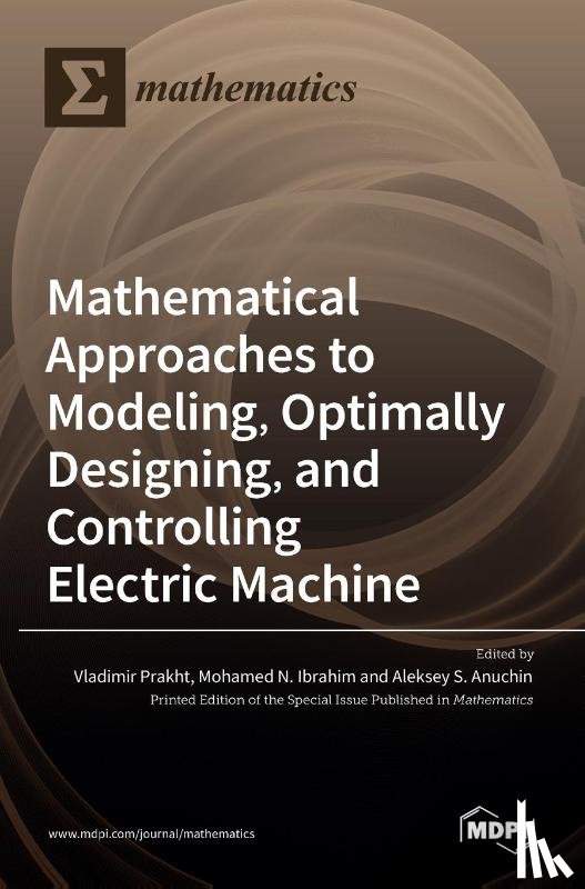 Prakht, Vladimir - Mathematical Approaches to Modeling, Optimally Designing, Mathematical Approaches to Modeling, Optimally Designing, and Controlling Electric Machine and Controlling Electric Machine
