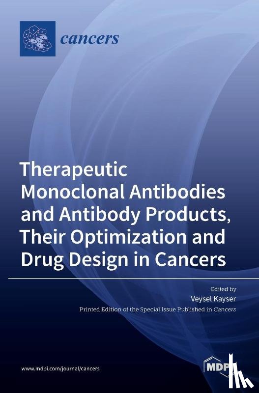 KAYSER, VEYSEL - Therapeutic Monoclonal Antibodies and Antibody Products, Their Optimization and Drug Design in Cancers
