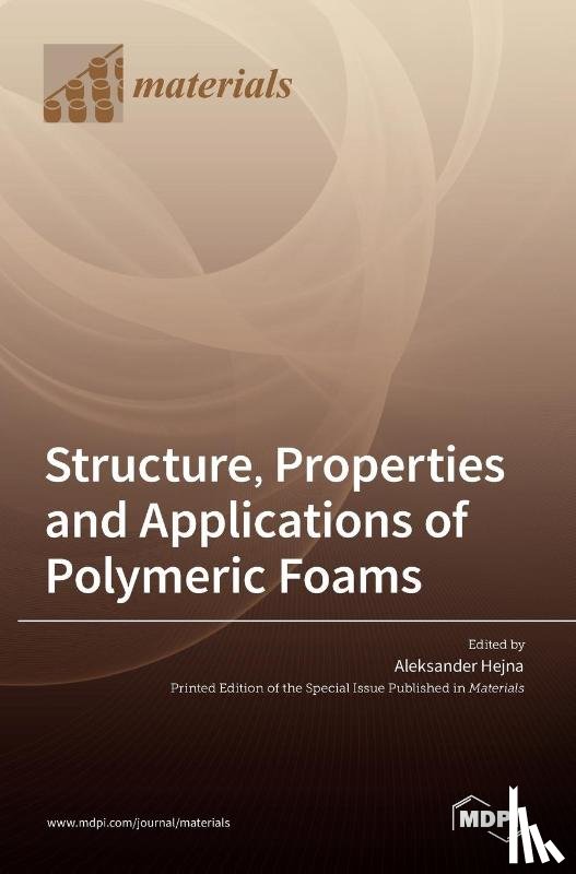 Hejna, Aleksander - Structure, Properties and Applications of Polymeric Foams