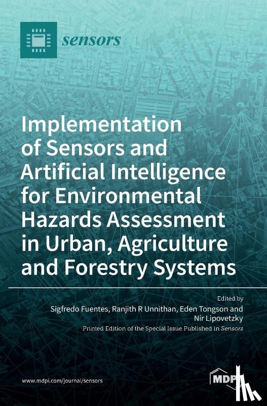 FUENTES, SIGFREDO - Implementation of Sensors and Artificial Intelligence for Environmental Hazards Assessment in Urban, Agriculture and Forestry Systems