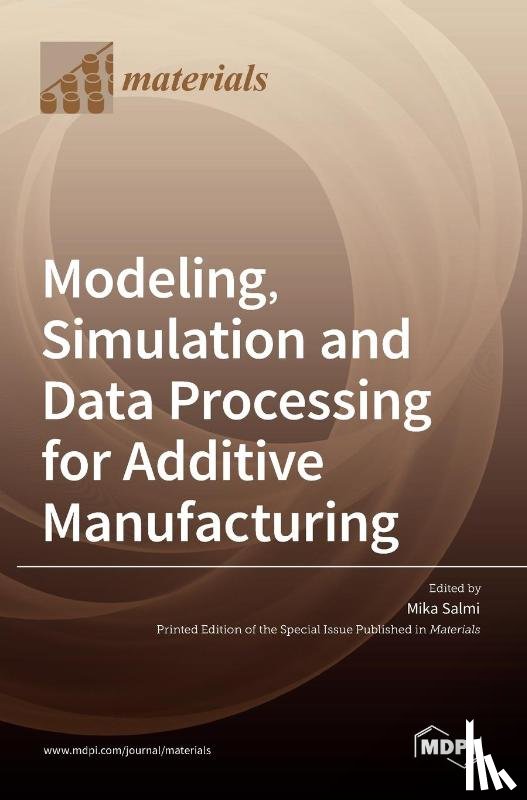 - Modeling, Simulation and Data Processing for Additive Manufacturing