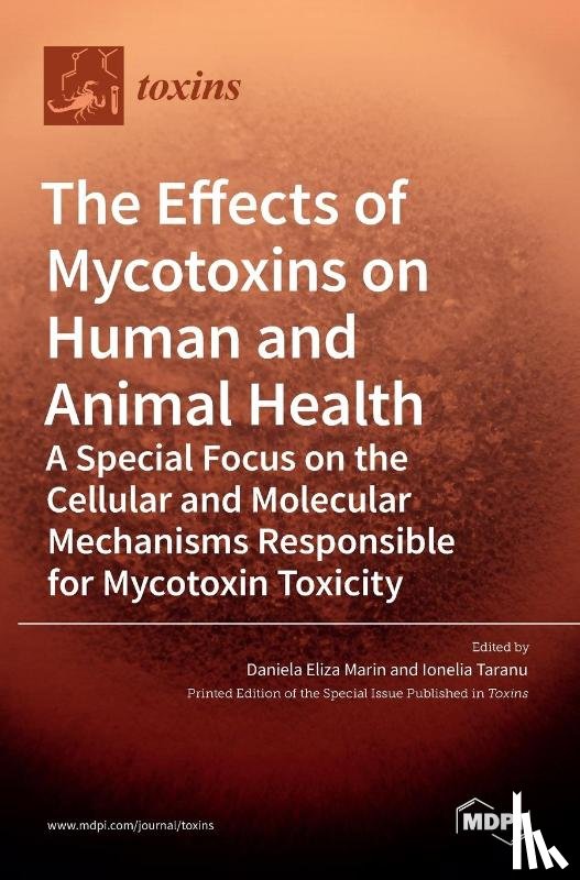 ELIZA MARIN, DANIELA - The Effects of Mycotoxins on Human and Animal Health-a Special Focus on the Cellular and Molecular Mechanisms Responsible for Mycotoxin Toxicity