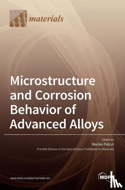Palcut, Mari´an - Microstructure and Corrosion Behavior of Advanced Alloys