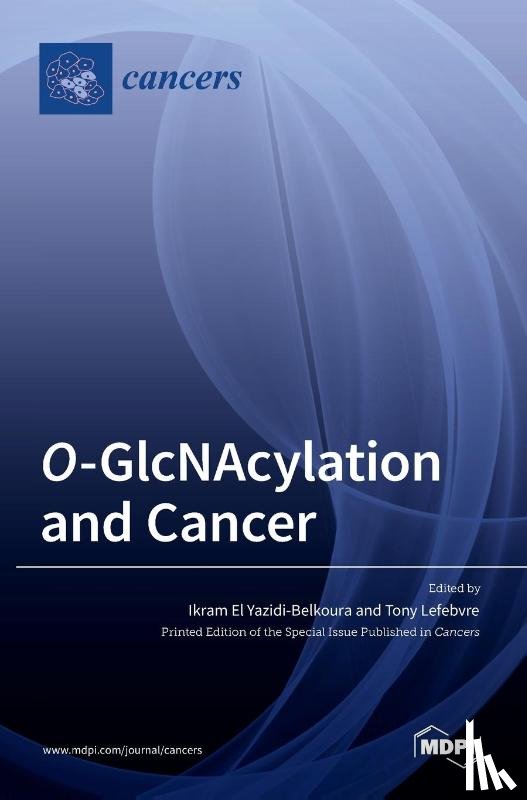  - O-GlcNAcylation and Cancer