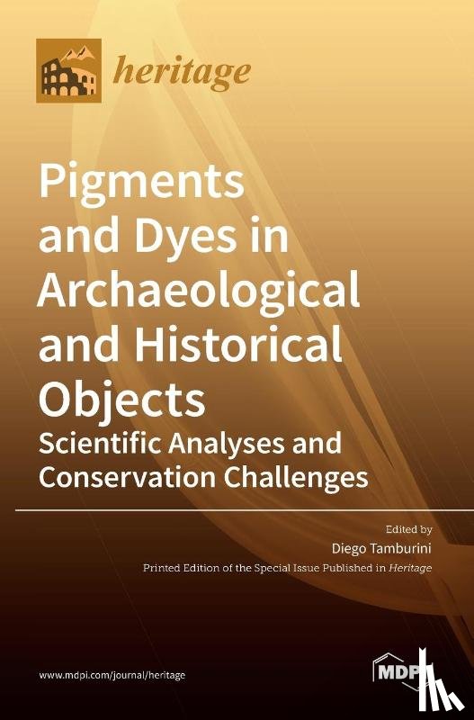 Tamburini, Diego - Pigments and Dyes in Archaeological and Historical Objects-Scientific Analyses and Conservation Challenges
