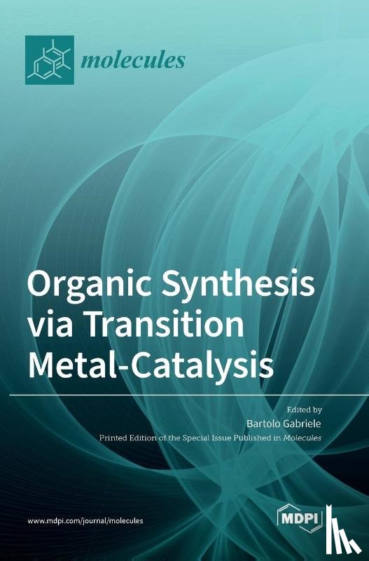 Gabriele, Bartolo - Organic Synthesis via Transition Metal-Catalysis