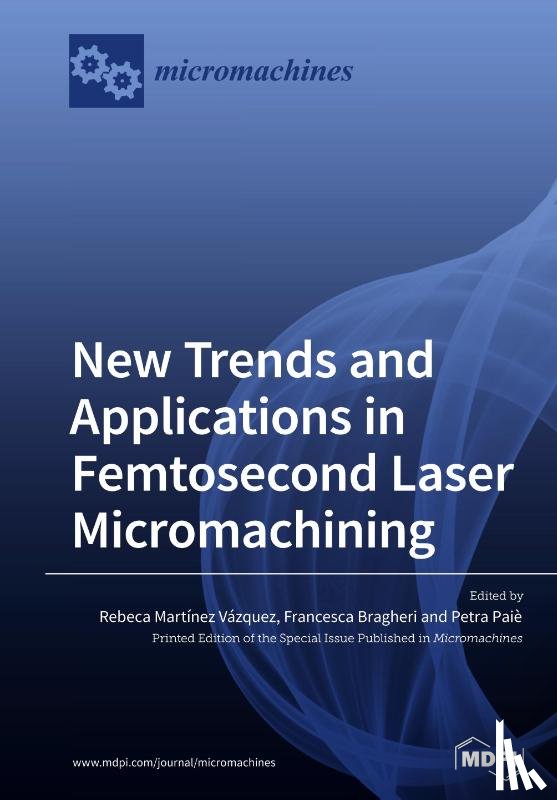  - New Trends and Applications in Femtosecond Laser Micromachining