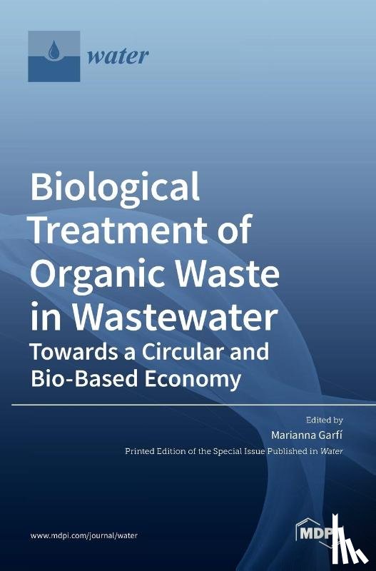 Garf´ı, Marianna - Biological Treatment of Organic Waste in Wastewater-Towards a Circular and Bio-Based Economy