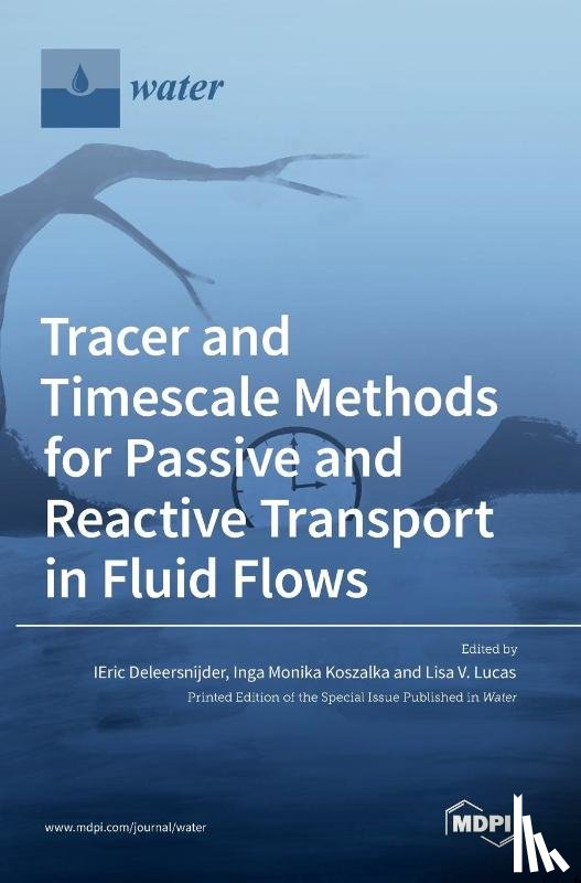 Deleersnijder, Eric - Tracer and Timescale Methods for Passive and Reactive Transport in Fluid Flows