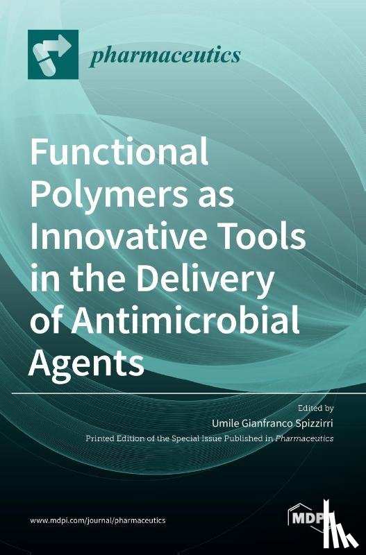 Gianfranco Spizzirri, Umile - Functional Polymers as Innovative Tools in the Delivery of Antimicrobial Agents