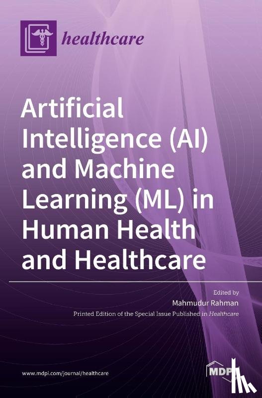Rahman, Mahmudur - Artificial Intelligence (AI) and Machine Learning (ML) in Human Health and Healthcare