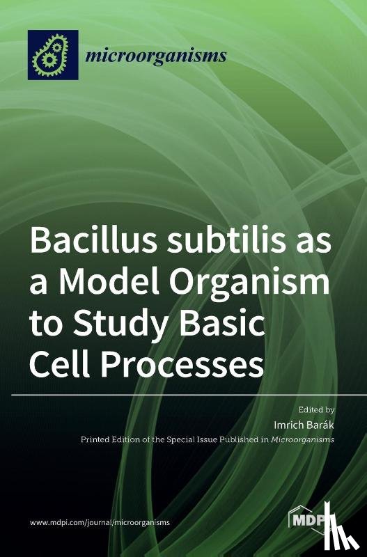  - Bacillus subtilis as a Model Organism to Study Basic Cell Processes