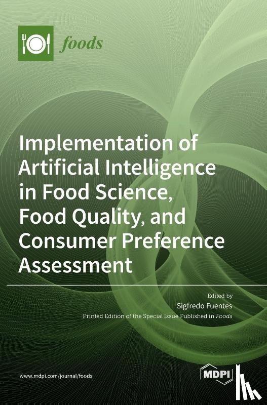 Fuentes, Sigfredo - Implementation of Artificial Intelligence in Food Science, Food Quality, and Consumer Preference Assessment