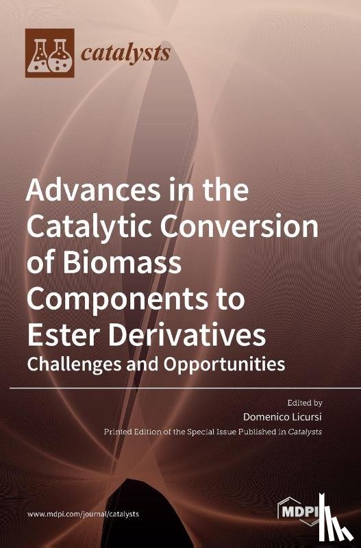 Licursi, Domenico - Advances in the Catalytic Conversion of Biomass Components to Ester Derivatives