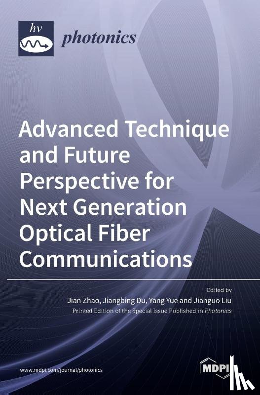 Zhao, Jian - Advanced Technique and Future Perspective for Next Generation Optical Fiber Communications