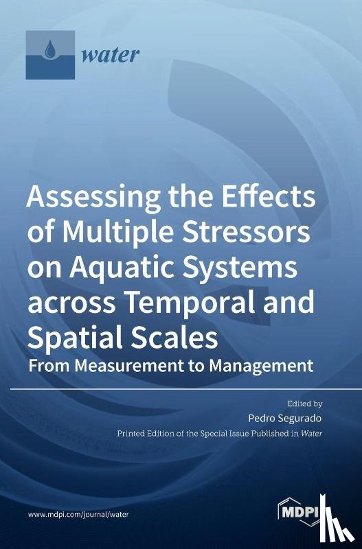 Segurado, Pedro - Assessing the Effects of Multiple Stressors on Aquatic Systems across Temporal and Spatial Scales