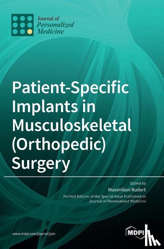 Rudert, Maximilian - Patient-Specific Implants in Musculoskeletal (Orthopedic) Surgery
