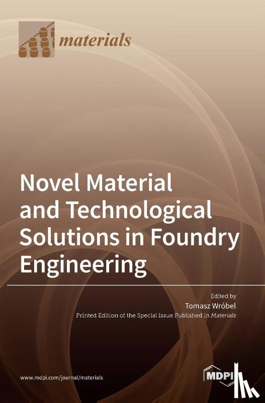 Wróbel, Tomasz - Novel Material and Technological Solutions in Foundry Engineering