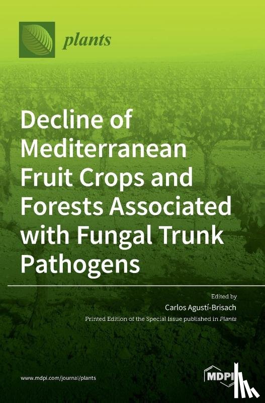 Agustí-Brisach, Carlos - Decline of Mediterranean Fruit Crops and Forests Associated with Fungal Trunk Pathogens