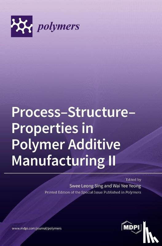 Sing, Swee Leong - Process-Structure-Properties in Polymer Additive Manufacturing II