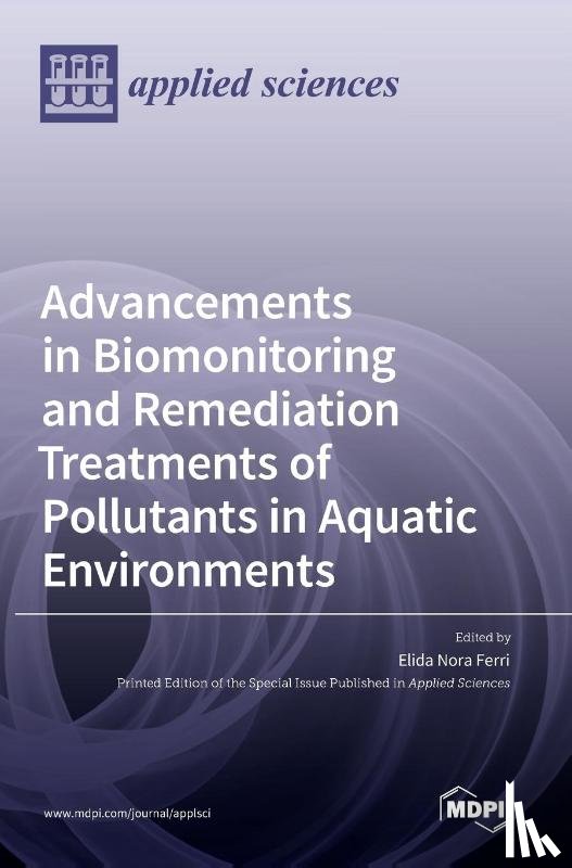  - Advancements in Biomonitoring and Remediation Treatments of Pollutants in Aquatic Environments